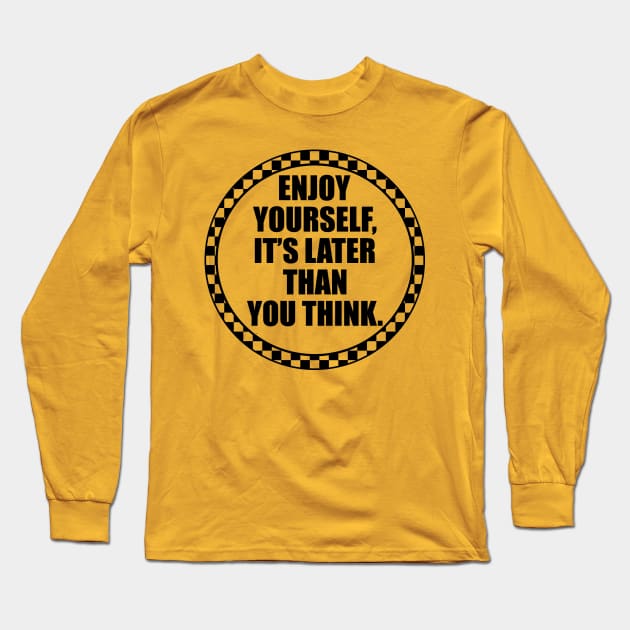 Enjoy Yourself. Long Sleeve T-Shirt by Skatee